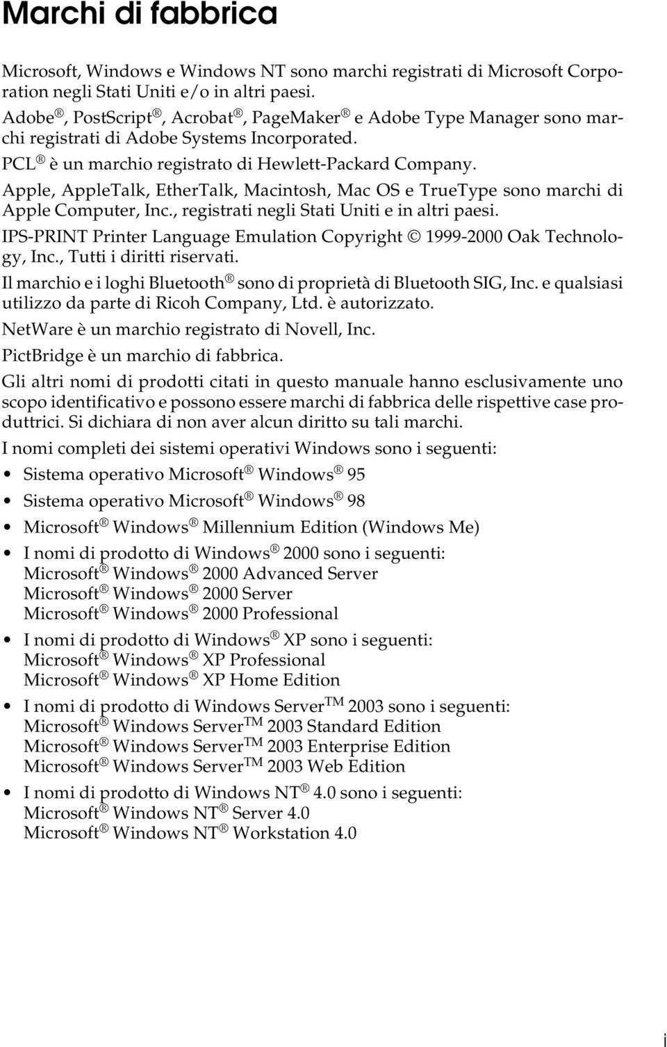 Apple, AppleTalk, EtherTalk, Macintosh, Mac OS e TrueType sono marchi di Apple Computer, Inc., registrati negli Stati Uniti e in altri paesi.