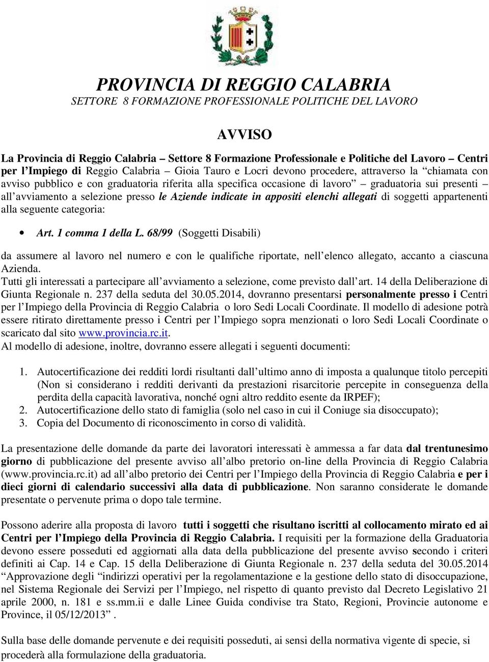 avviamento a selezione presso le Aziende indicate in appositi elenchi allegati di soggetti appartenenti alla seguente categoria: Art. 1 comma 1 della L.