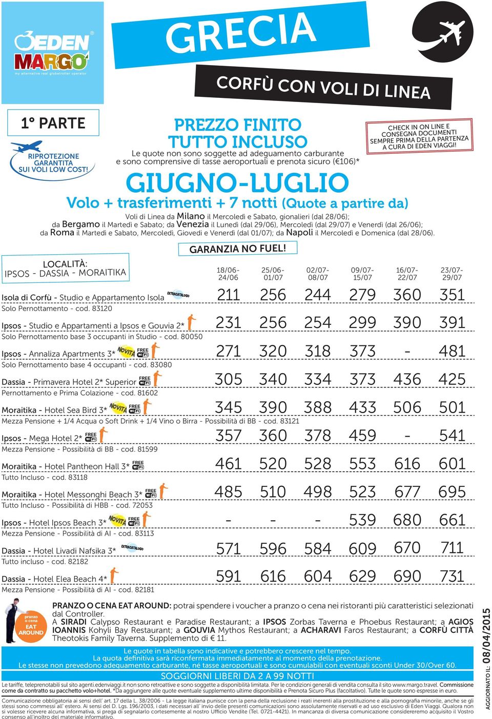 391 Solo Pernottamento base 3 occupanti in Studio - cod. 80050 Ipsos - Annaliza Apartments 3* 271 320 318 373-481 Solo Pernottamento base 4 occupanti - cod.