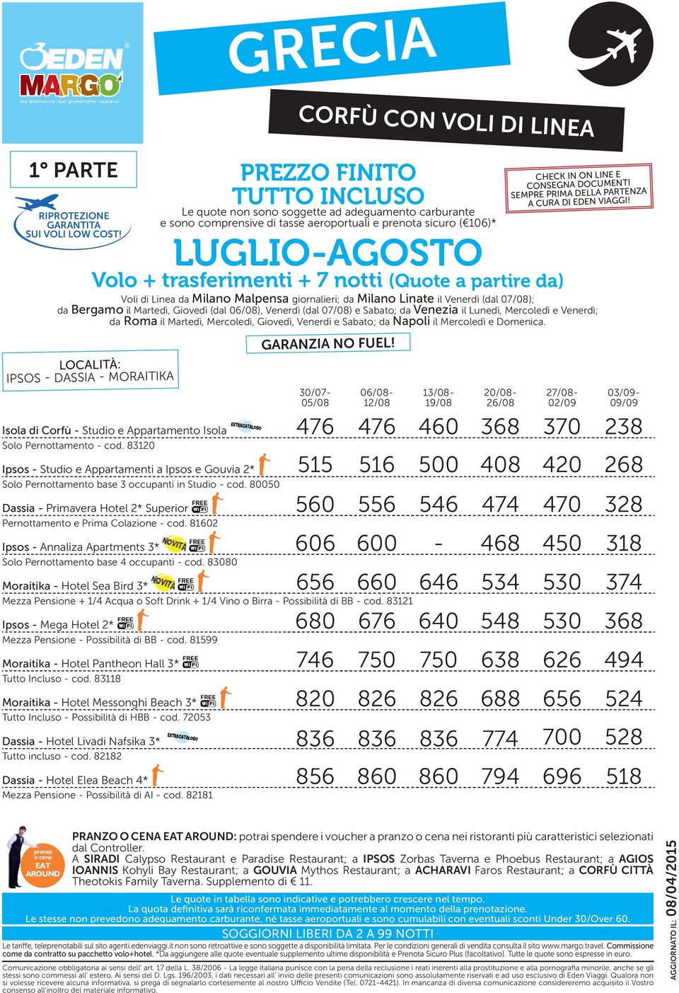 3 occupanti in Studio - cod. 80050 Dassia - Primavera Hotel 2* Superior 560 556 546 474 470 328 Pernottamento e Prima Colazione - cod.