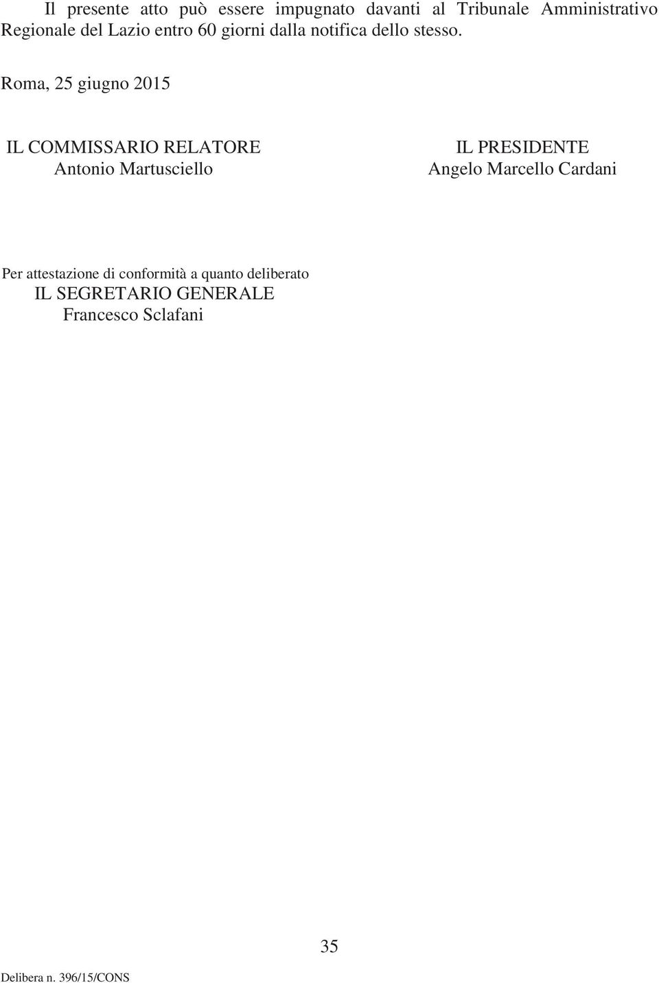 Roma, 25 giugno 2015 IL COMMISSARIO RELATORE Antonio Martusciello IL PRESIDENTE