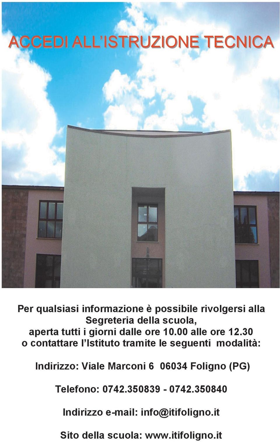 30 o contattare l Istituto tramite le seguenti modalità: Indirizzo: Viale Marconi 6 06034