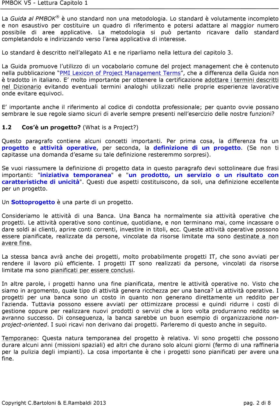 La Guida prmuve l utilizz di un vcablari cmune del prject management che è cntenut nella pubblicazine PMI Lexicn f Prject Management Terms, che a differenza della Guida nn è tradtt in italian.