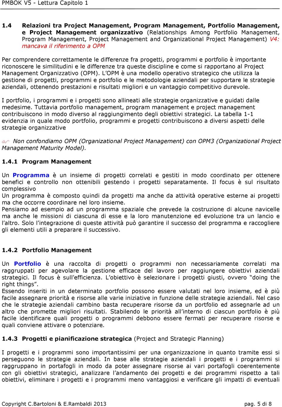 e cme si rapprtan al Prject Management Organizzativ (OPM).