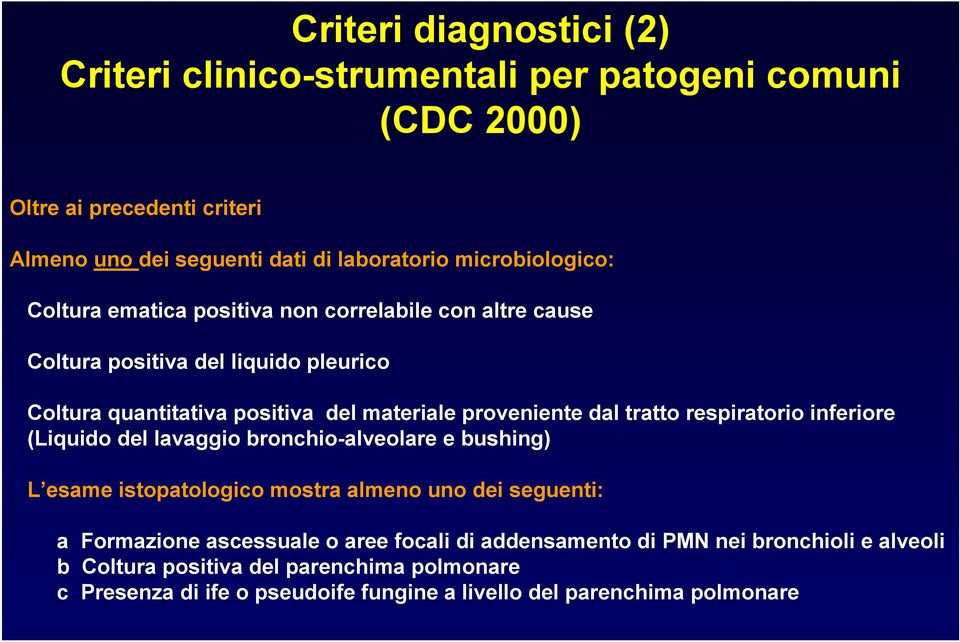 dal tratto respiratorio inferiore (Liquido del lavaggio bronchio-alveolare e bushing) L esame istopatologico mostra almeno uno dei seguenti: a Formazione ascessuale o