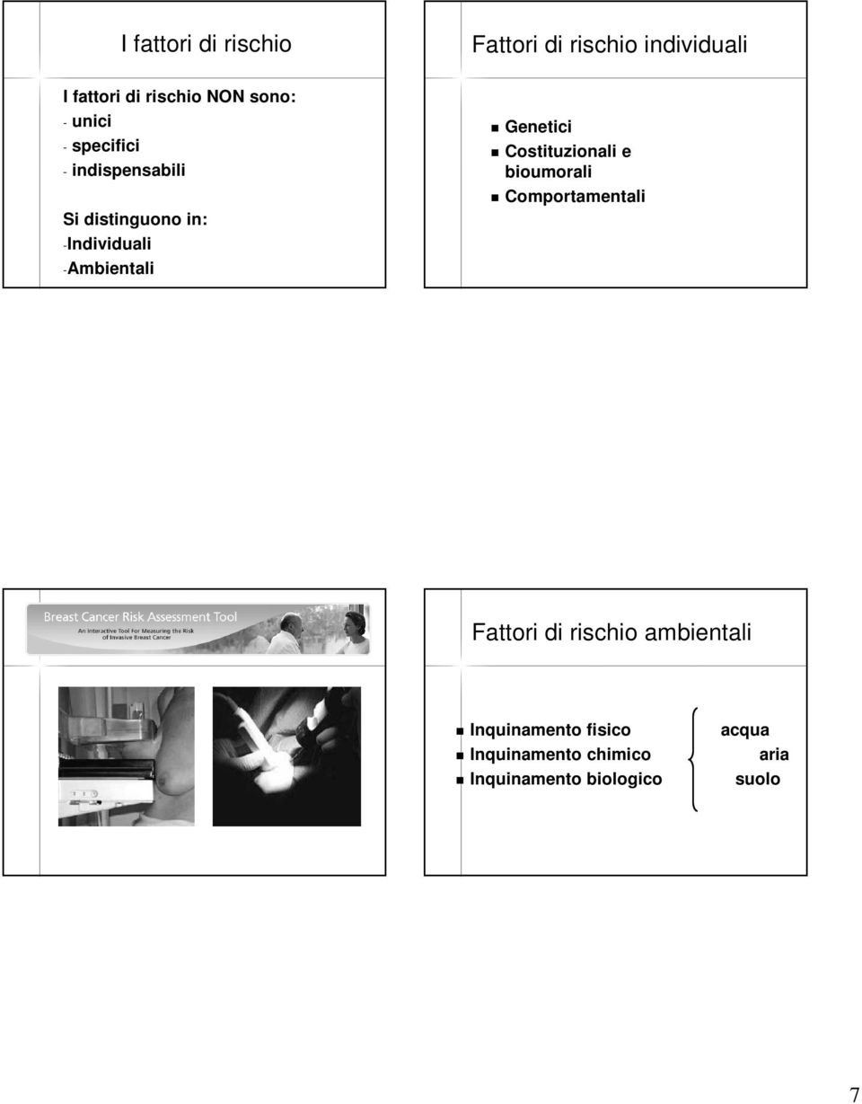 Genetici Costituzionali e bioumorali Comportamentali Fattori di rischio ambientali