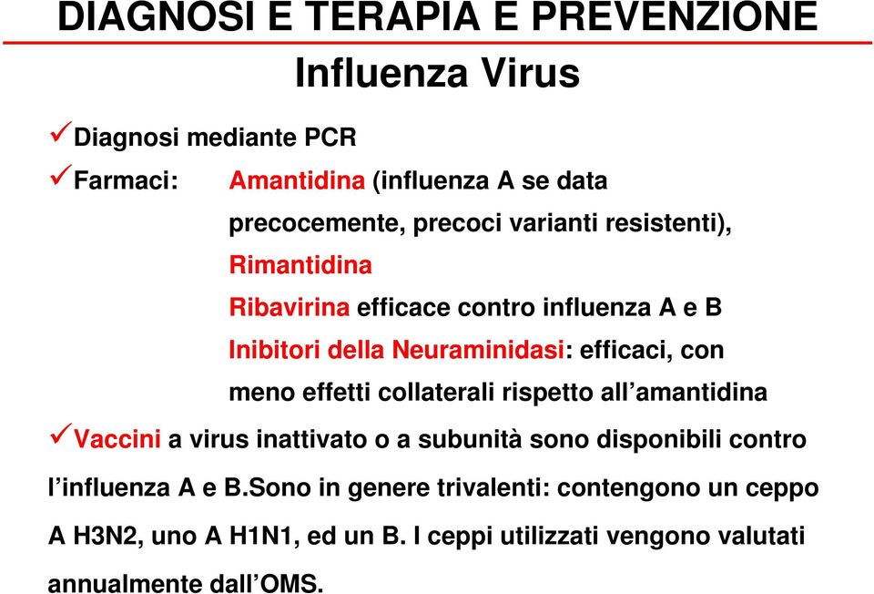 meno effetti collaterali rispetto all amantidina Vaccini a virus inattivato o a subunità sono disponibili contro l influenza A e