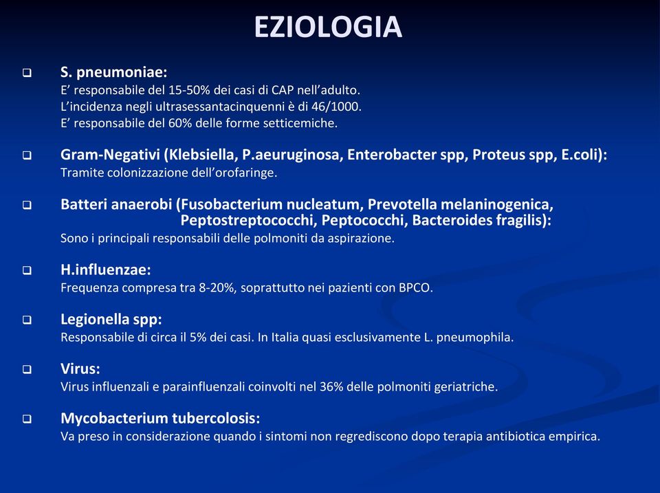 Batteri anaerobi (Fusobacterium nucleatum, Prevotella melaninogenica, Peptostreptococchi, Peptococchi, Bacteroides fragilis): Sono i principali responsabili delle polmoniti da aspirazione. H.