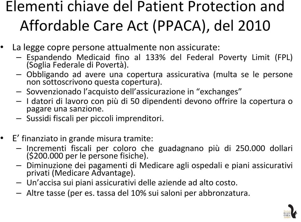 Sovvenzionado l acquisto dell assicurazione in exchanges I datori di lavoro con più di 50 dipendenti devono offrire la copertura o pagareunasanzione. Sussidifiscaliper piccoliimprenditori.