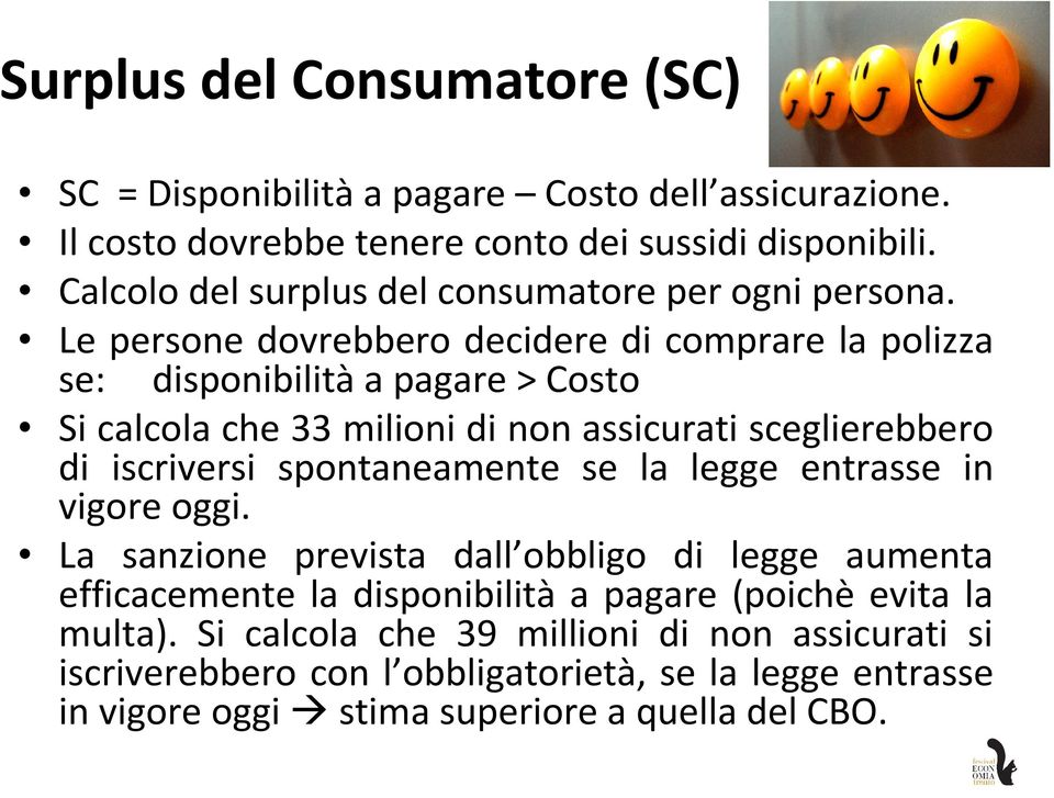 Le persone dovrebbero decidere di comprare la polizza se: disponibilità a pagare > Costo Si calcola che 33 milioni di non assicurati sceglierebbero di iscriversi