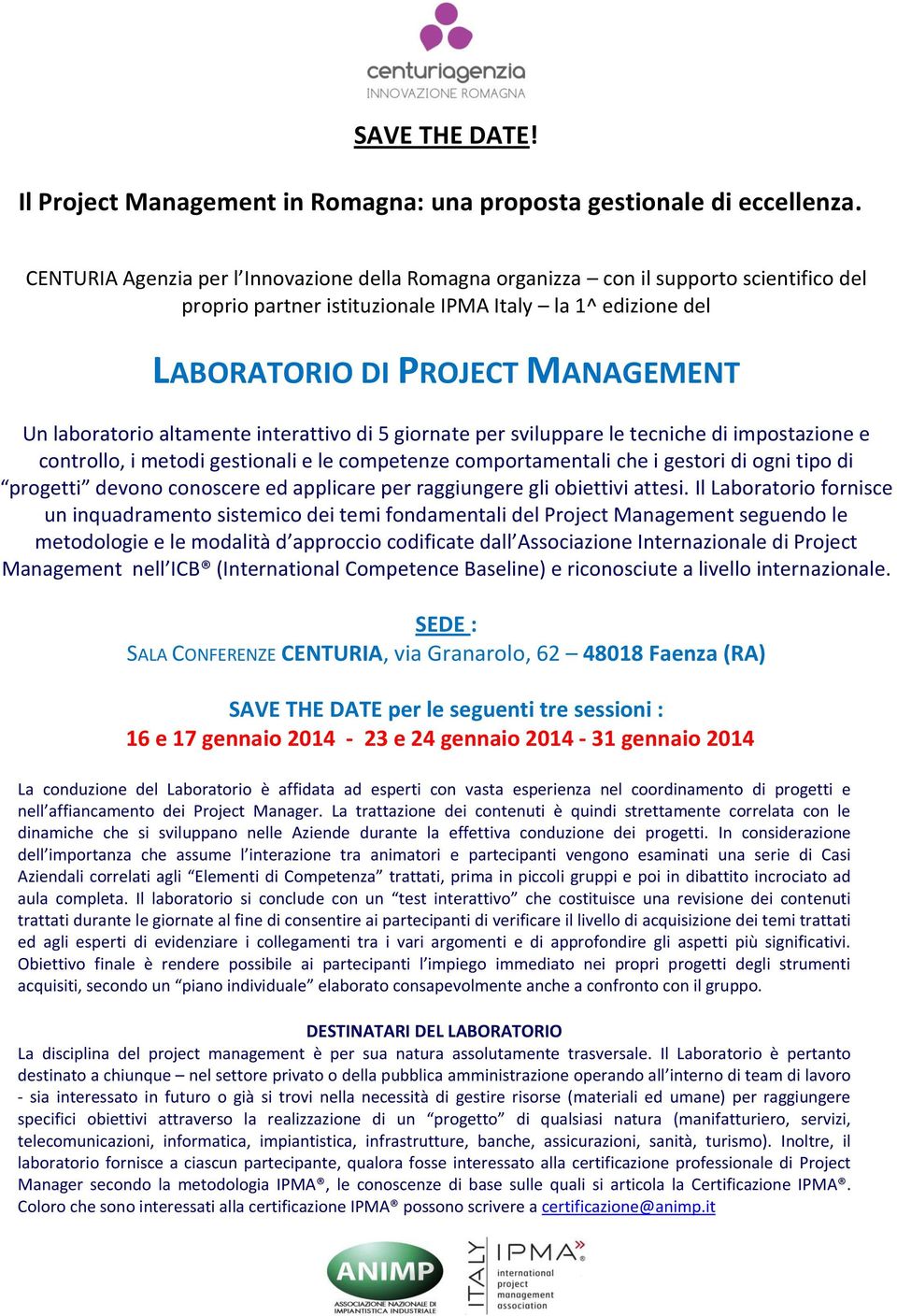 altamente interattivo di 5 giornate per sviluppare le tecniche di impostazione e controllo, i metodi gestionali e le competenze comportamentali che i gestori di ogni tipo di progetti devono conoscere