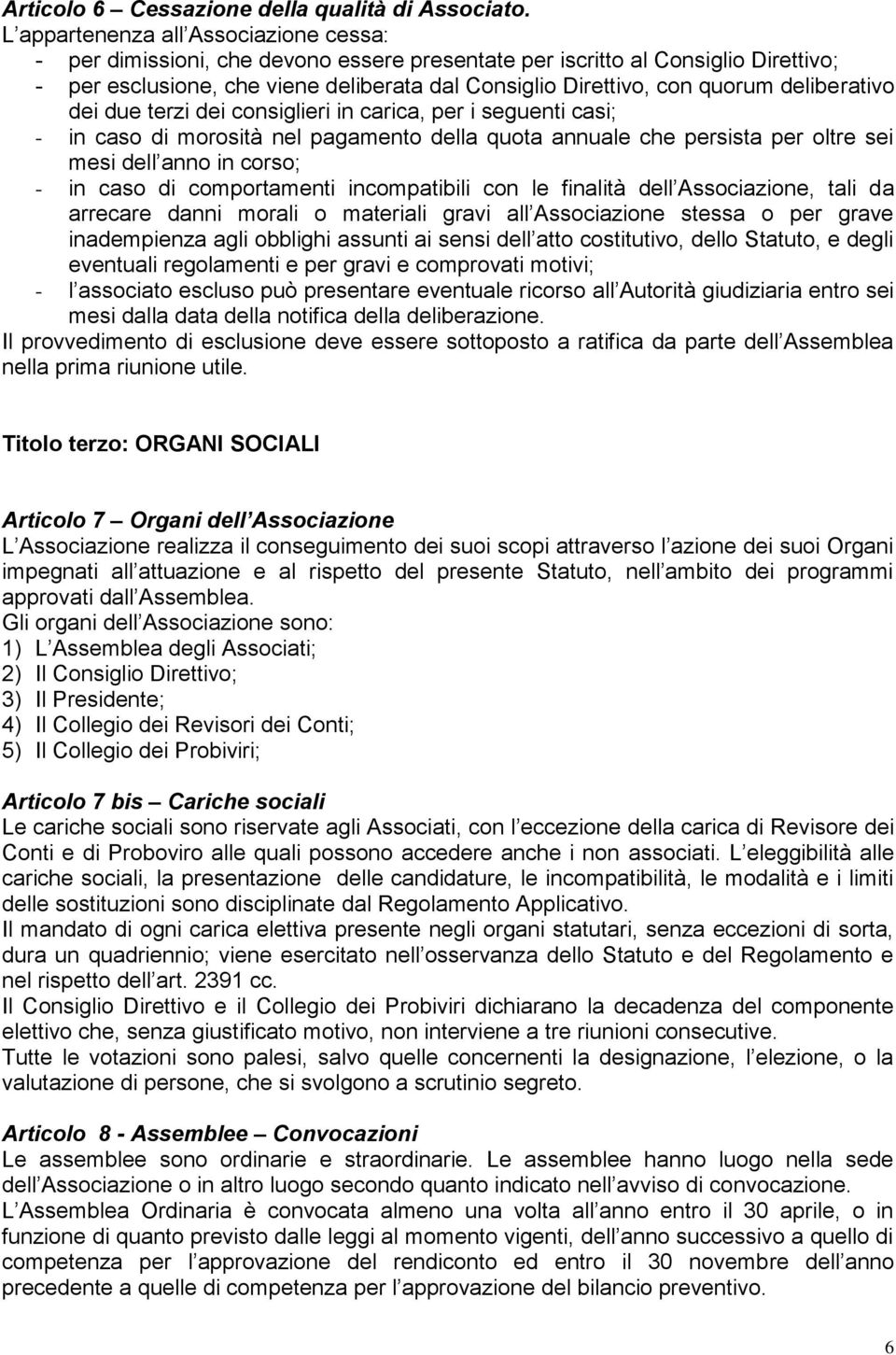 deliberativo dei due terzi dei consiglieri in carica, per i seguenti casi; - in caso di morosità nel pagamento della quota annuale che persista per oltre sei mesi dell anno in corso; - in caso di