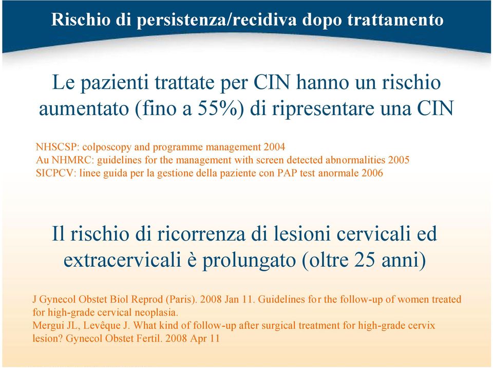 rischio di ricorrenza di lesioni cervicali ed extracervicali è prolungato (oltre 25 anni) J Gynecol Obstet Biol Reprod (Paris). 2008 Jan 11.