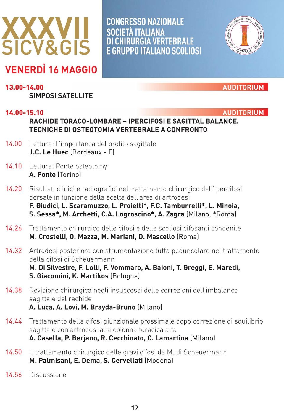 20 Risultati clinici e radiografici nel trattamento chirurgico dell ipercifosi dorsale in funzione della scelta dell area di artrodesi F. Giudici, L. Scaramuzzo, L. Proietti*, F.C. Tamburrelli*, L.