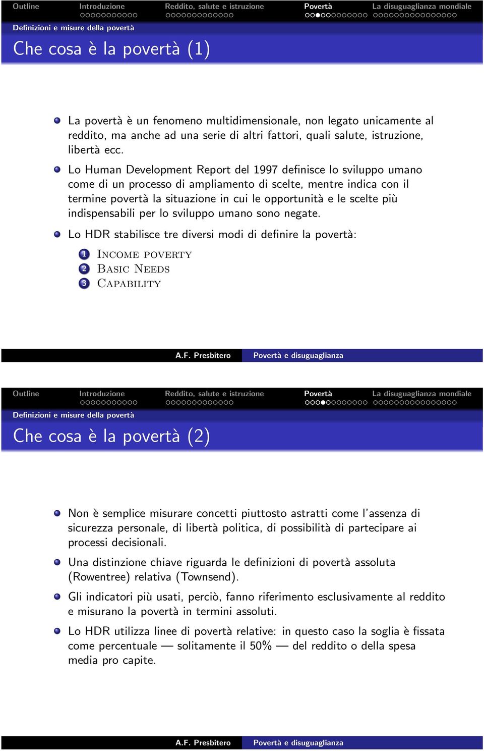 Lo Human Development Report del 1997 definisce lo sviluppo umano come di un processo di ampliamento di scelte, mentre indica con il termine povertà la situazione in cui le opportunità e le scelte più