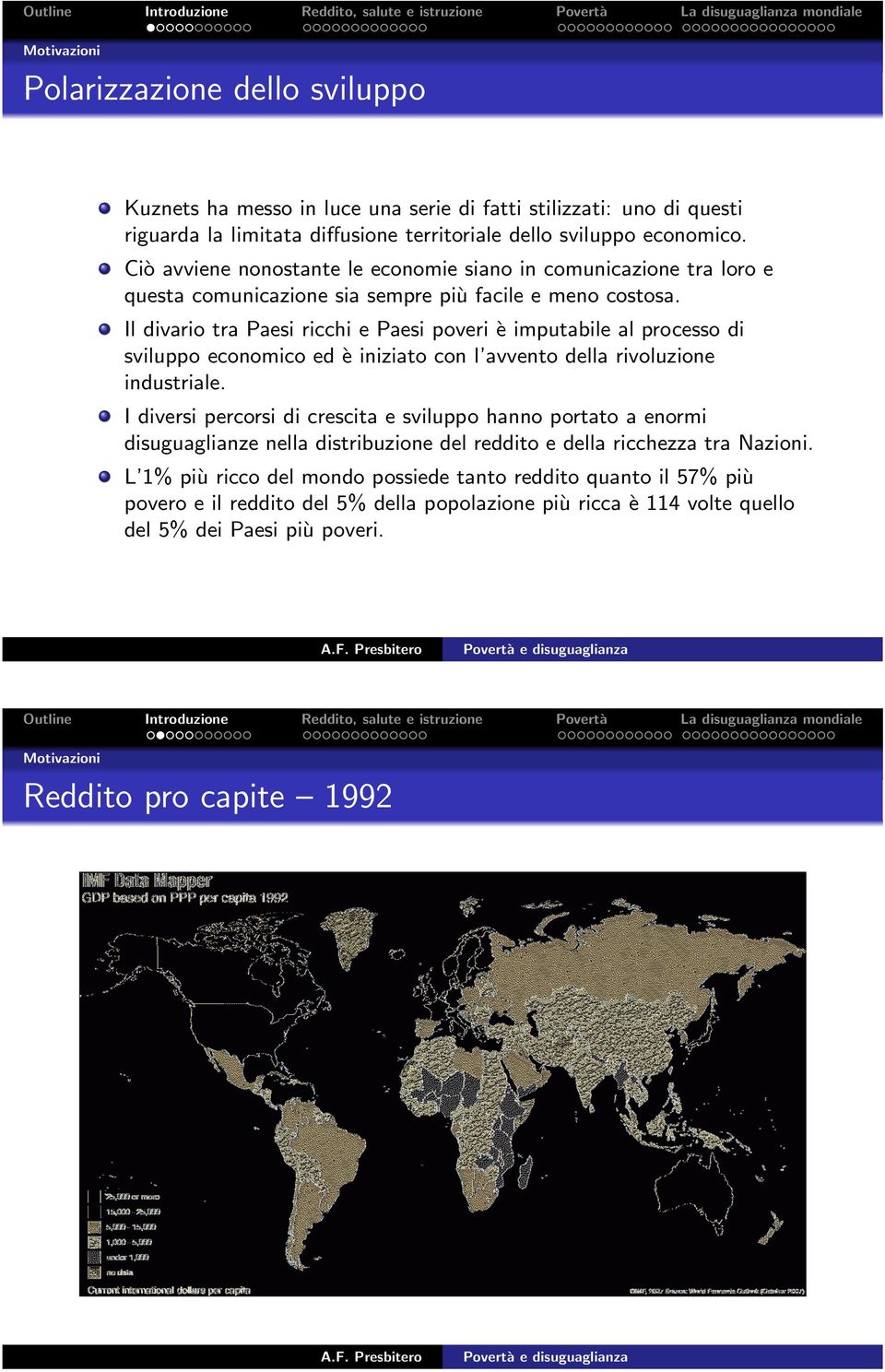 Il divario tra Paesi ricchi e Paesi poveri è imputabile al processo di sviluppo economico ed è iniziato con l avvento della rivoluzione industriale.