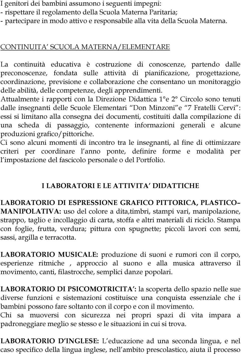 previsione e collaborazione che consentano un monitoraggio delle abilità, delle competenze, degli apprendimenti.