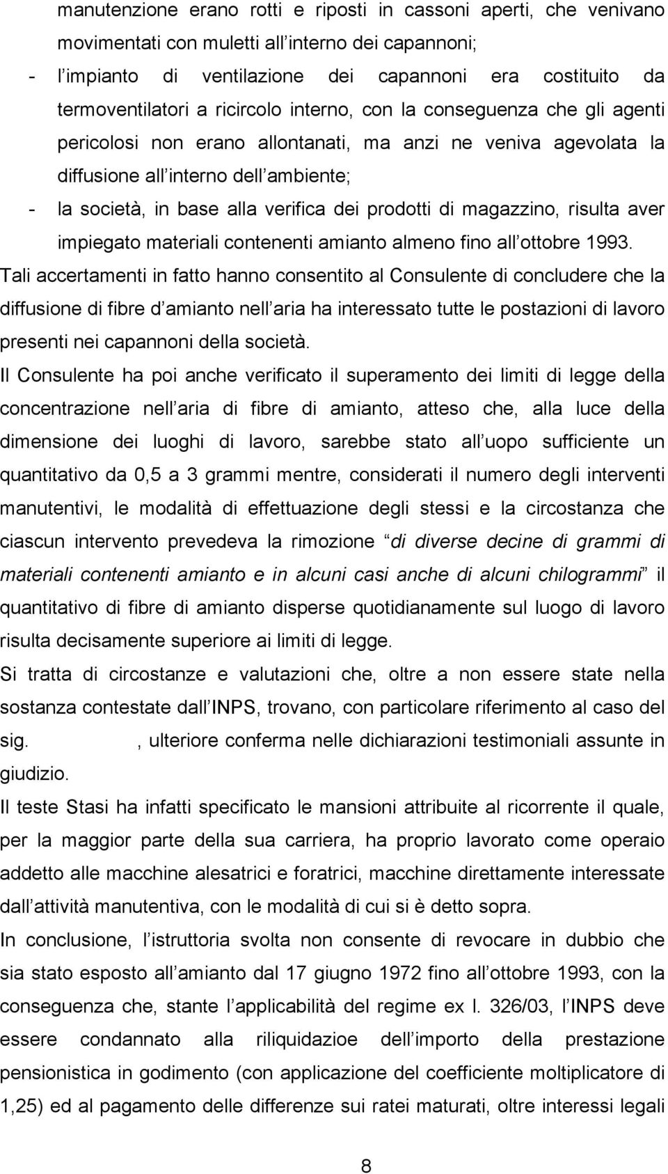 prodotti di magazzino, risulta aver impiegato materiali contenenti amianto almeno fino all ottobre 1993.