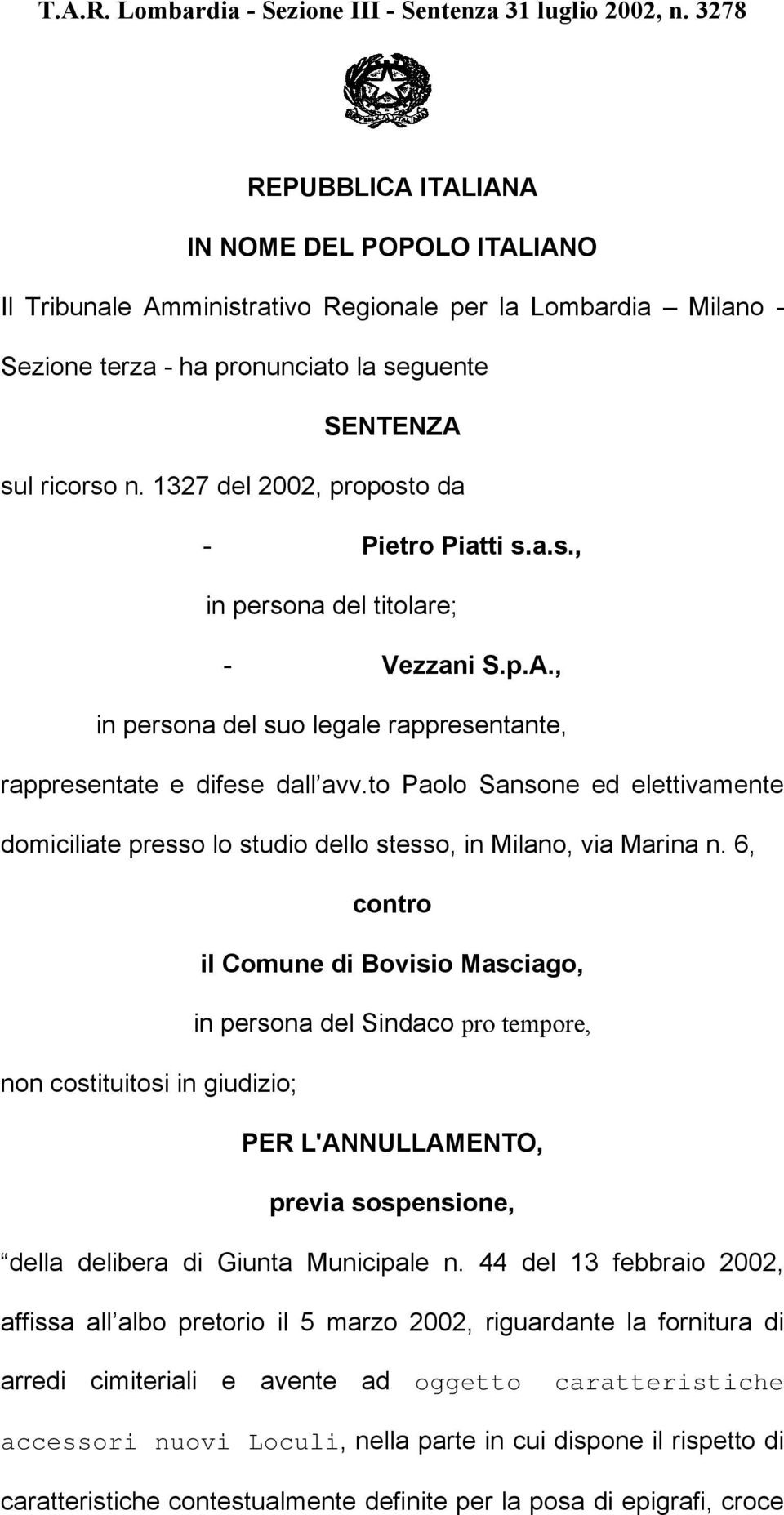 1327 del 2002, proposto da - Pietro Piatti s.a.s., in persona del titolare; - Vezzani S.p.A., in persona del suo legale rappresentante, rappresentate e difese dall avv.