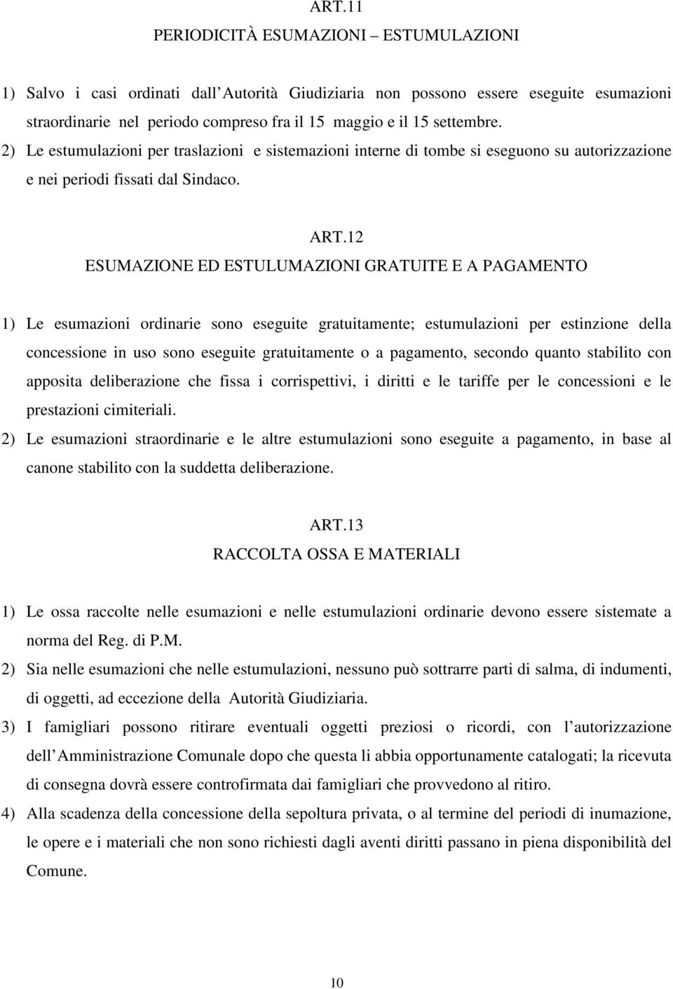 12 ESUMAZIONE ED ESTULUMAZIONI GRATUITE E A PAGAMENTO 1) Le esumazioni ordinarie sono eseguite gratuitamente; estumulazioni per estinzione della concessione in uso sono eseguite gratuitamente o a