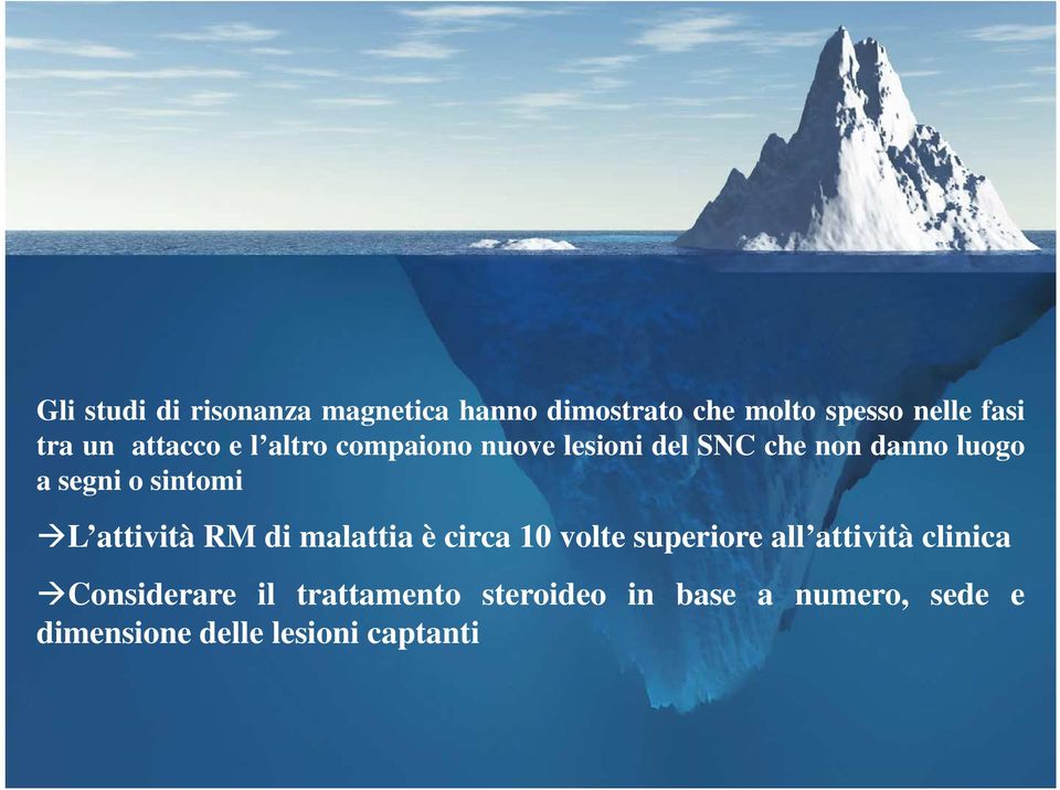 sintomi L attività RM di malattia è circa 10 volte superiore all attività clinica