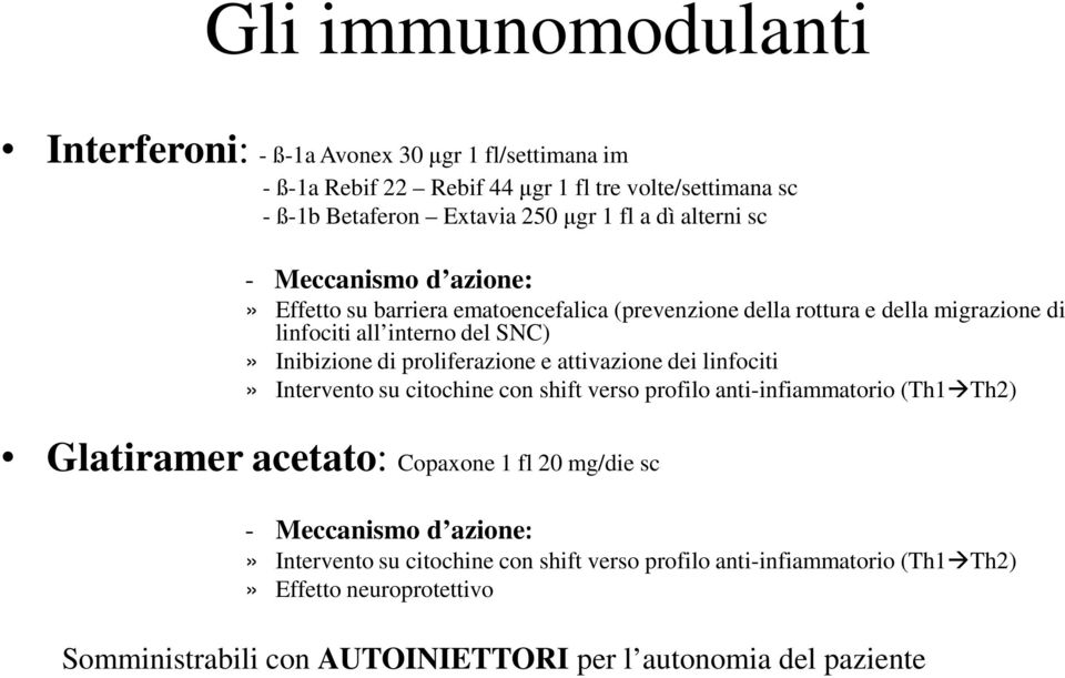 proliferazione e attivazione dei linfociti» Intervento su citochine con shift verso profilo anti-infiammatorio (Th1 Th2) Glatiramer acetato: Copaxone 1 fl 20 mg/die sc -