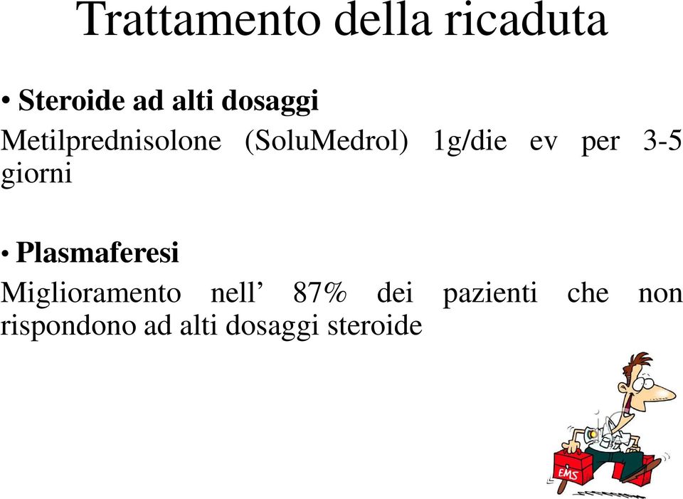 per 3-5 giorni Plasmaferesi Miglioramento nell