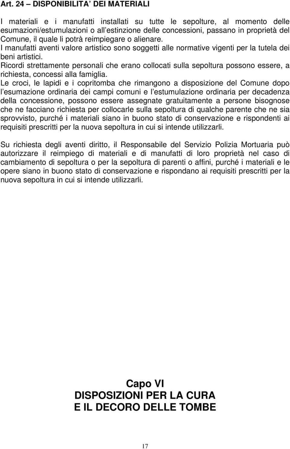 Ricordi strettamente personali che erano collocati sulla sepoltura possono essere, a richiesta, concessi alla famiglia.