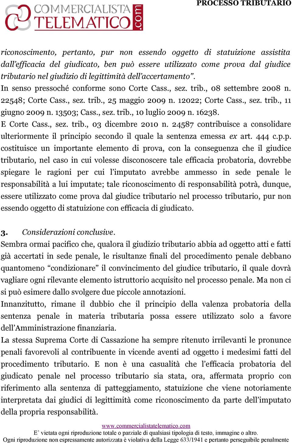 13503; Cass., sez. trib., 10 luglio 2009 n. 16238. E Corte Cass., sez. trib., 03 dicembre 2010 n.