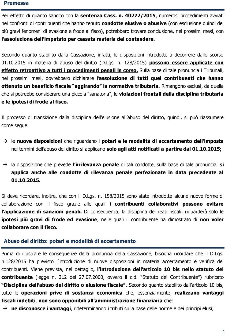 potrebbero trovare conclusione, nei prossimi mesi, con l assoluzione dell imputato per cessata materia del contendere.