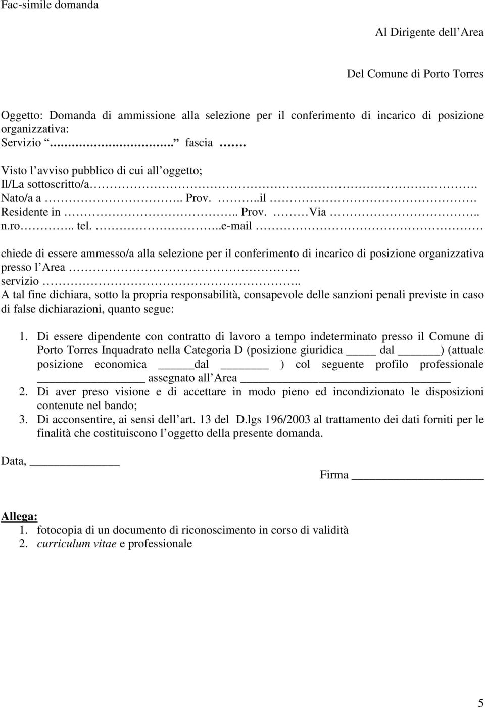 ..e-mail chiede di essere ammesso/a alla selezione per il conferimento di incarico di posizione organizzativa presso l Area. servizio.