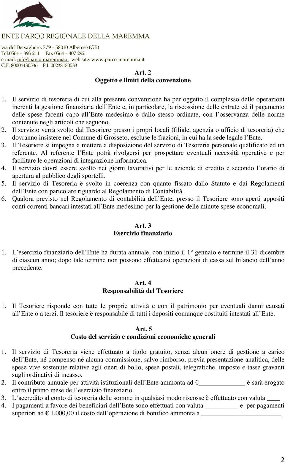 pagamento delle spese facenti capo all Ente medesimo e dallo stesso ordinate, con l osservanza delle norme contenute negli articoli che seguono. 2.