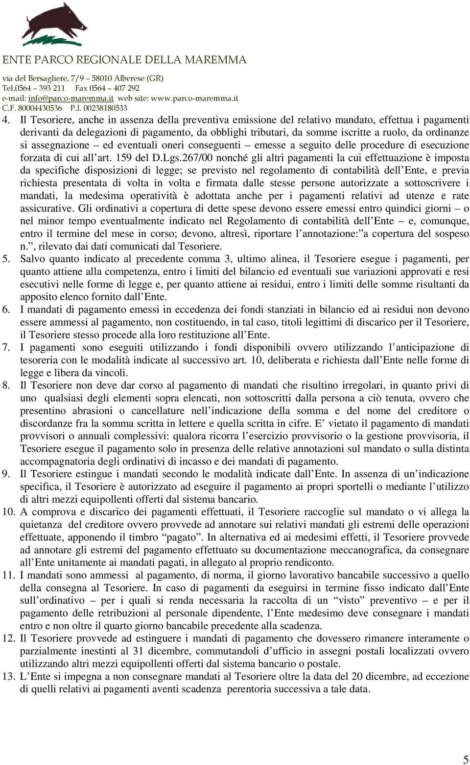 267/00 nonché gli altri pagamenti la cui effettuazione è imposta da specifiche disposizioni di legge; se previsto nel regolamento di contabilità dell Ente, e previa richiesta presentata di volta in