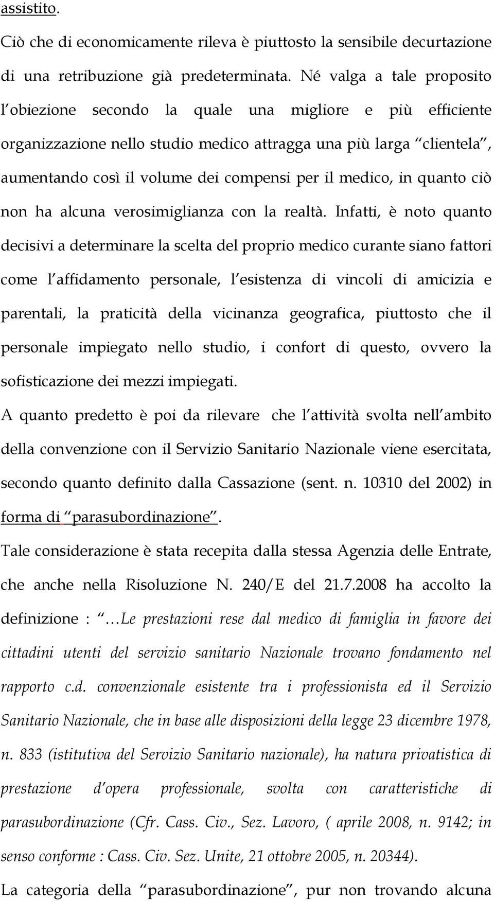 medico, in quanto ciò non ha alcuna verosimiglianza con la realtà.