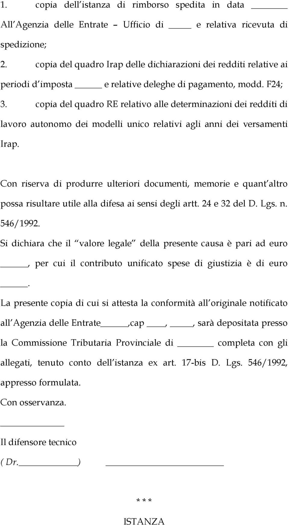 copia del quadro RE relativo alle determinazioni dei redditi di lavoro autonomo dei modelli unico relativi agli anni dei versamenti Irap.