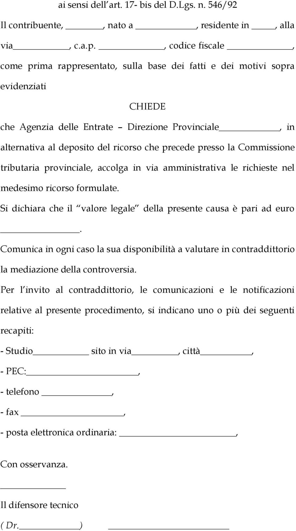 precede presso la Commissione tributaria provinciale, accolga in via amministrativa le richieste nel medesimo ricorso formulate. Si dichiara che il valore legale della presente causa è pari ad euro.