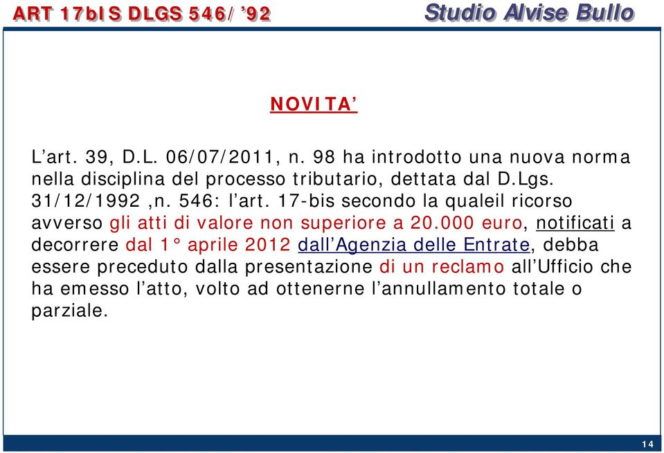 17-bis secondo la qualeil ricorso avverso gli atti di valore non superiore a 20.