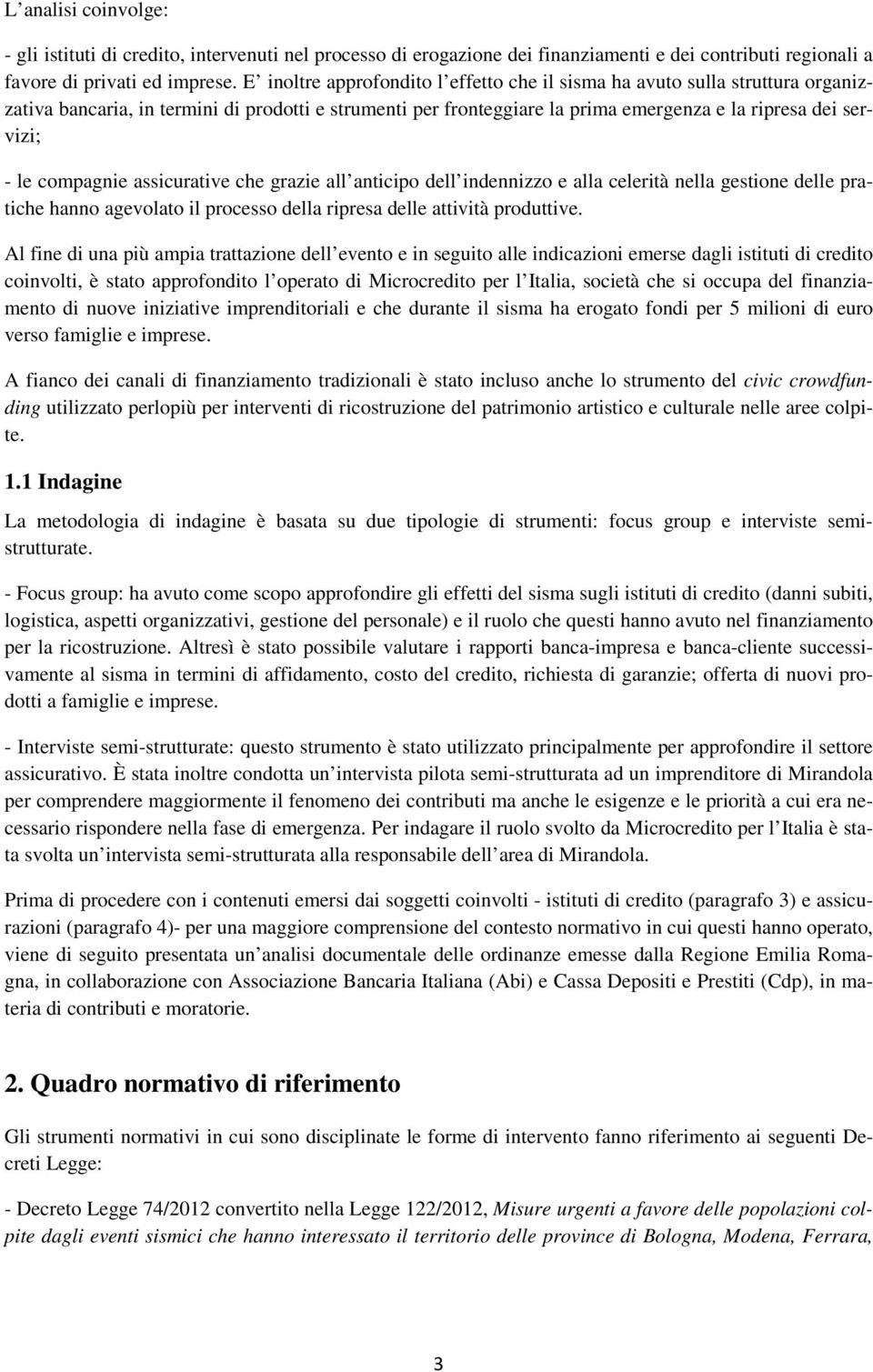 compagnie assicurative che grazie all anticipo dell indennizzo e alla celerità nella gestione delle pratiche hanno agevolato il processo della ripresa delle attività produttive.