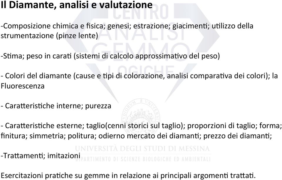 Fluorescenza - Cara7eris6che interne; purezza - Cara7eris6che esterne; taglio(cenni storici sul taglio); proporzioni di taglio; forma; finitura;