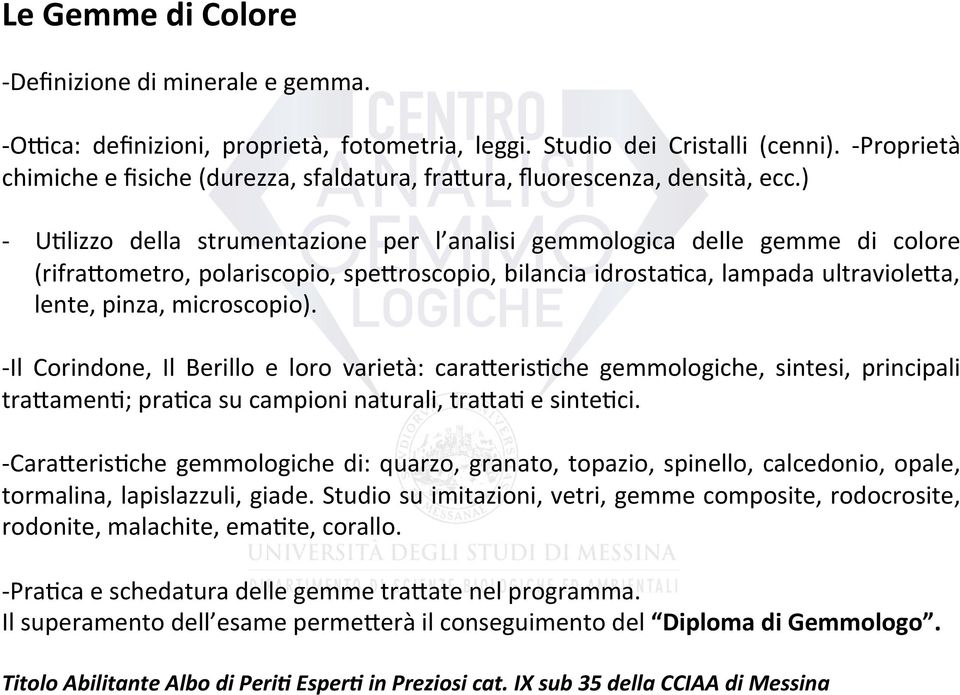 ) - U6lizzo della strumentazione per l analisi gemmologica delle gemme di colore (rifra7ometro, polariscopio, spe7roscopio, bilancia idrosta6ca, lampada ultraviole7a, lente, pinza, microscopio).