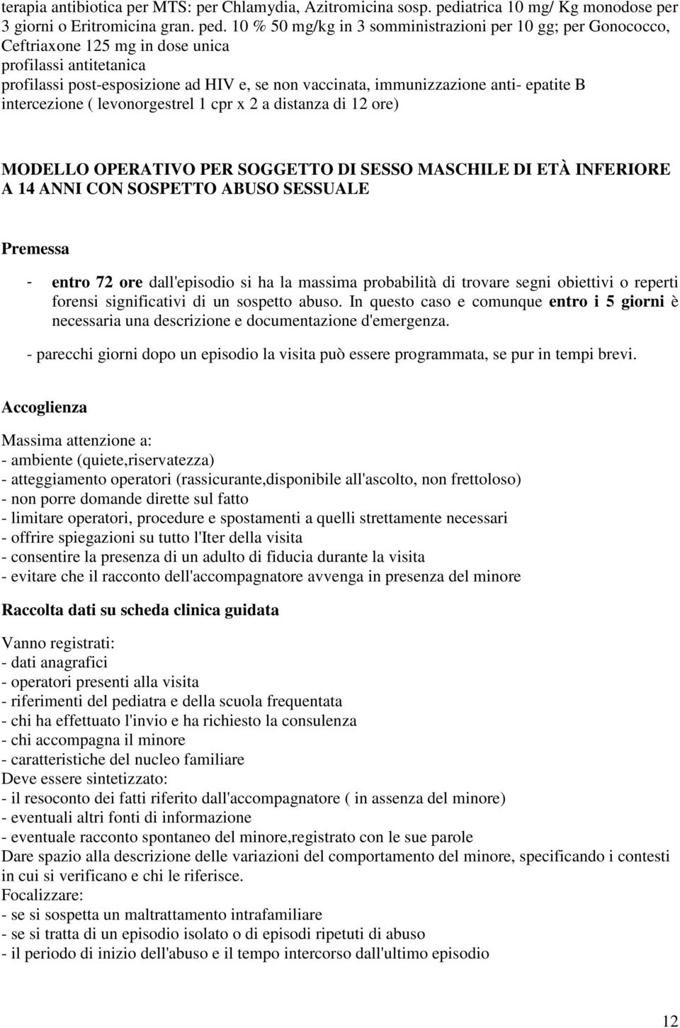 10 % 50 mg/kg in 3 somministrazioni per 10 gg; per Gonococco, Ceftriaxone 125 mg in dose unica profilassi antitetanica profilassi post-esposizione ad HIV e, se non vaccinata, immunizzazione anti-