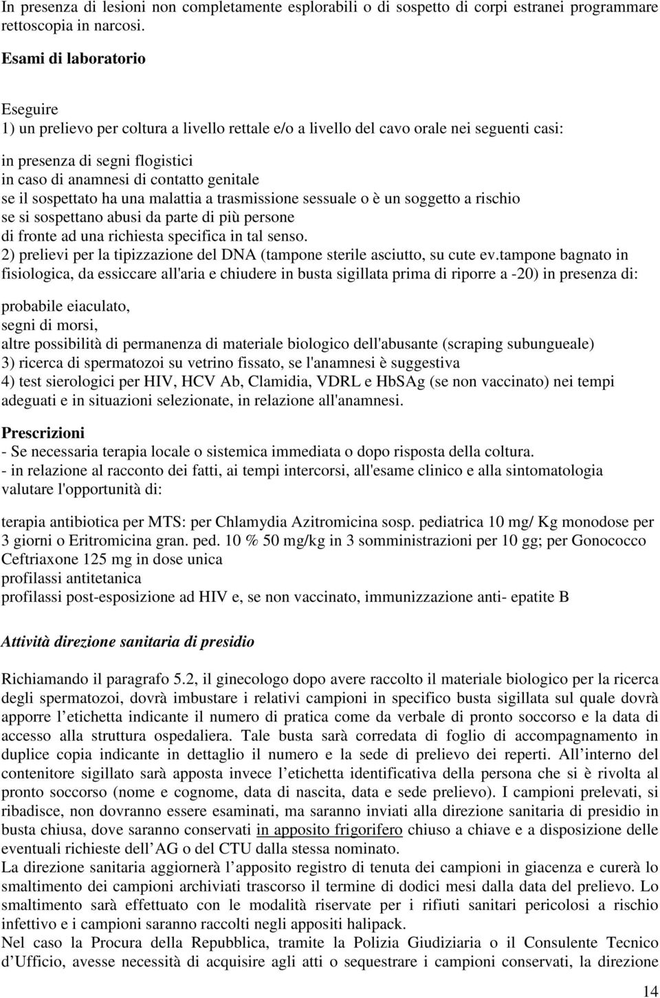 il sospettato ha una malattia a trasmissione sessuale o è un soggetto a rischio se si sospettano abusi da parte di più persone di fronte ad una richiesta specifica in tal senso.