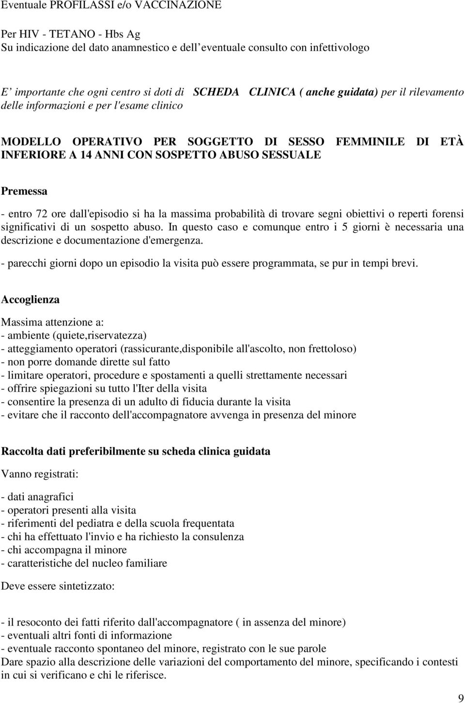 72 ore dall'episodio si ha la massima probabilità di trovare segni obiettivi o reperti forensi significativi di un sospetto abuso.