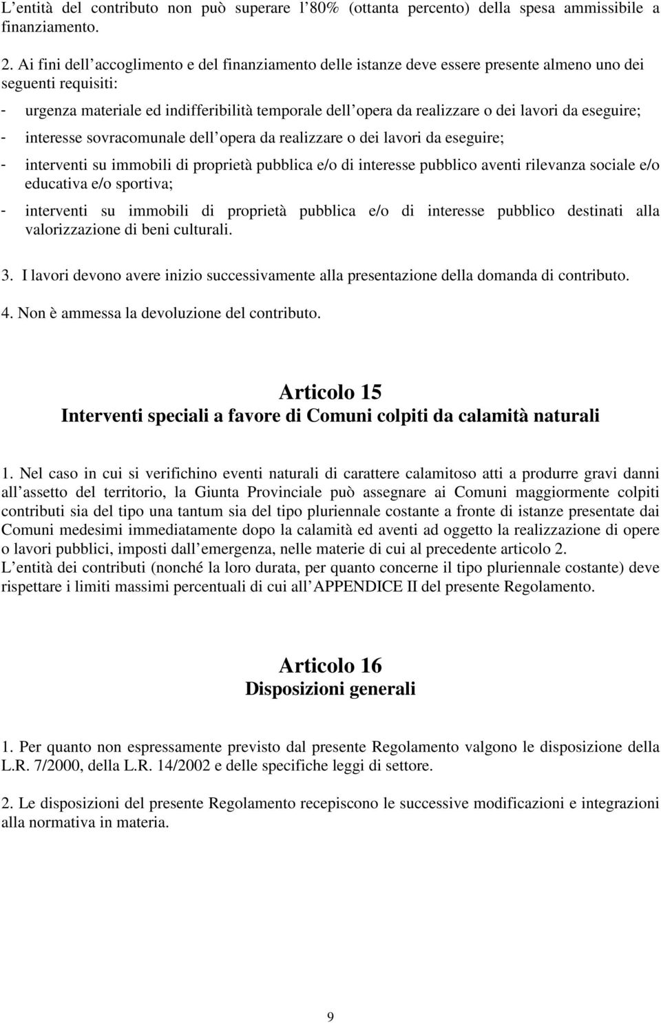 lavori da eseguire; - interesse sovracomunale dell opera da realizzare o dei lavori da eseguire; - interventi su immobili di proprietà pubblica e/o di interesse pubblico aventi rilevanza sociale e/o