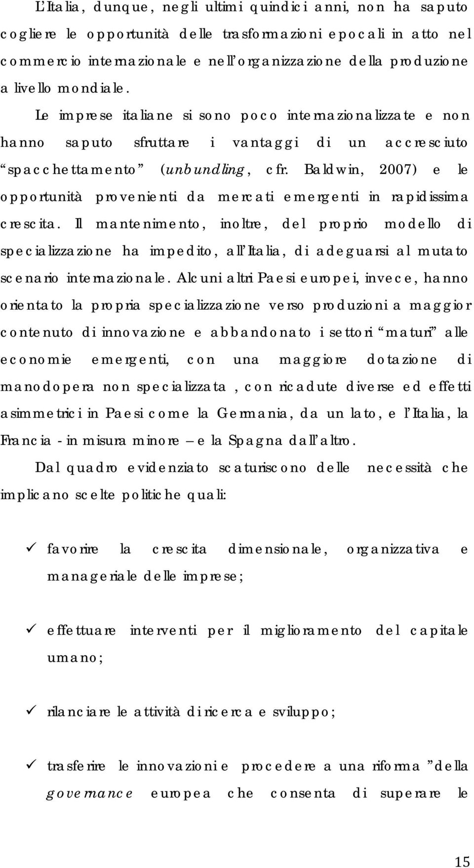 Baldwin, 2007) e le opportunità provenienti da mercati emergenti in rapidissima crescita.