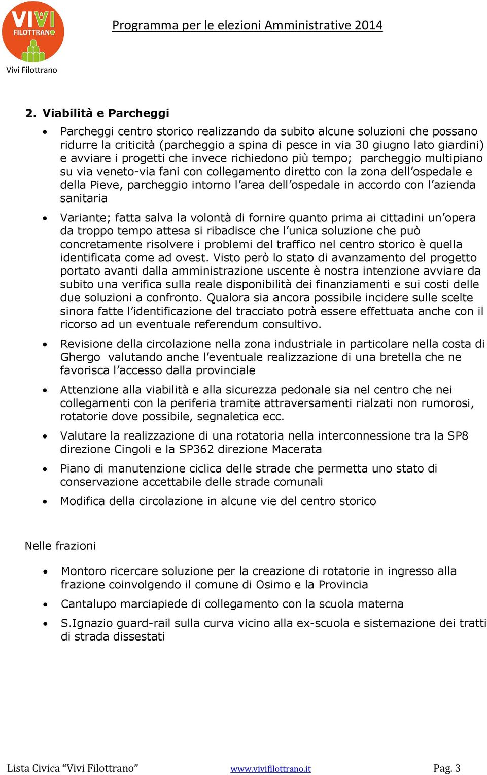 accordo con l azienda sanitaria Variante; fatta salva la volontà di fornire quanto prima ai cittadini un opera da troppo tempo attesa si ribadisce che l unica soluzione che può concretamente