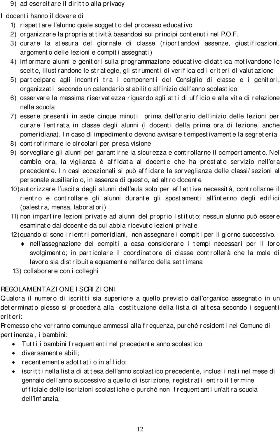 3) curare la stesura del giornale di classe (riportandovi assenze, giustificazioni, argomento delle lezioni e compiti assegnati) 4) informare alunni e genitori sulla programmazione