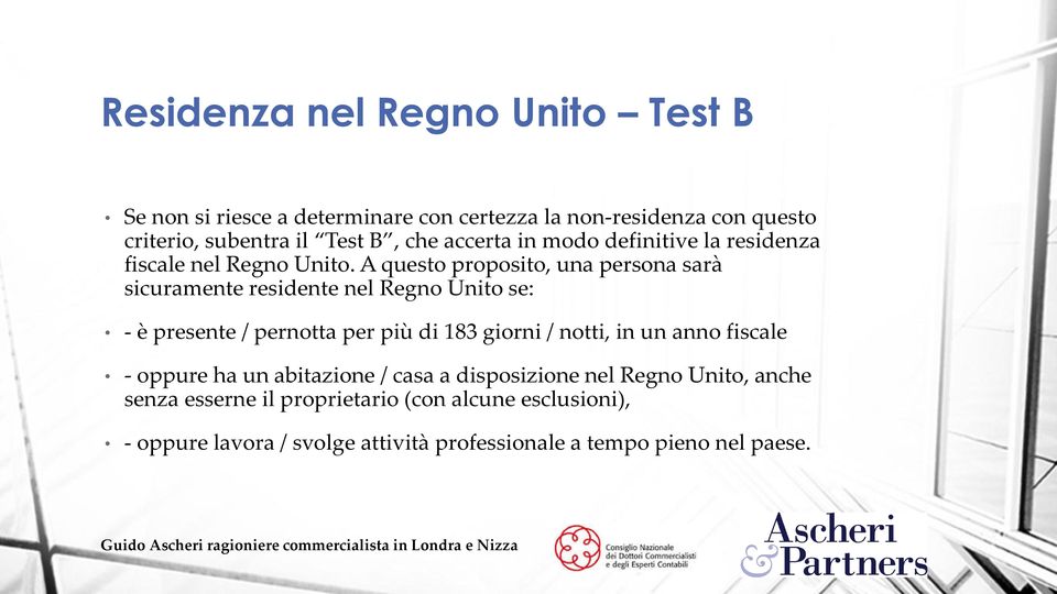 A questo proposito, una persona sarà sicuramente residente nel Regno Unito se: - è presente / pernotta per più di 183 giorni / notti, in