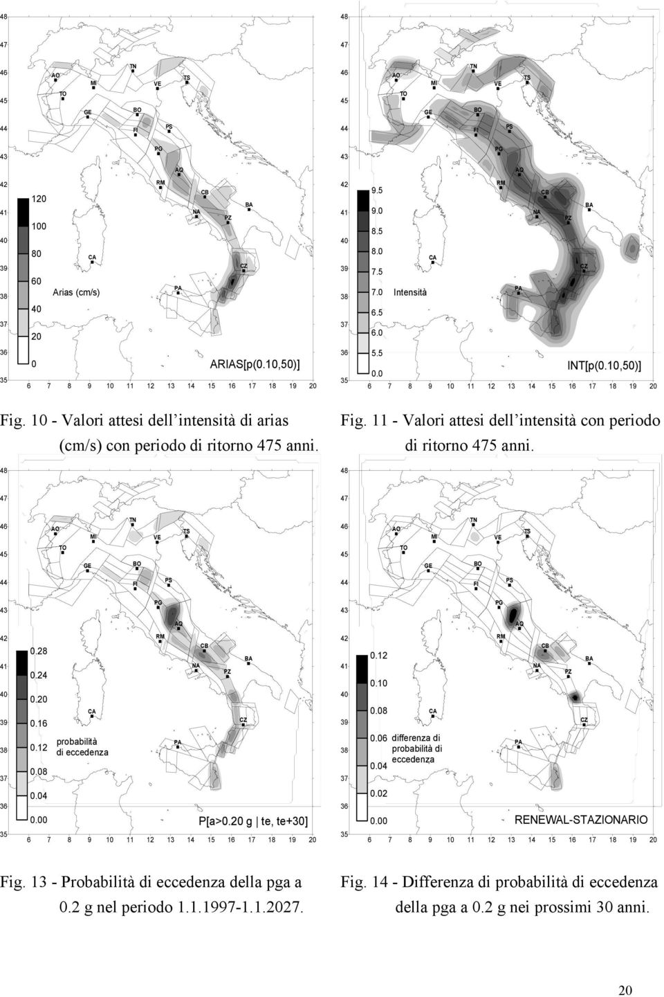 10 - Valori attesi dell intensità di arias 48 (cm/s) con periodo di ritorno 475 anni. Fig. 11 - Valori attesi dell intensità con periodo 48 di ritorno 475 anni.