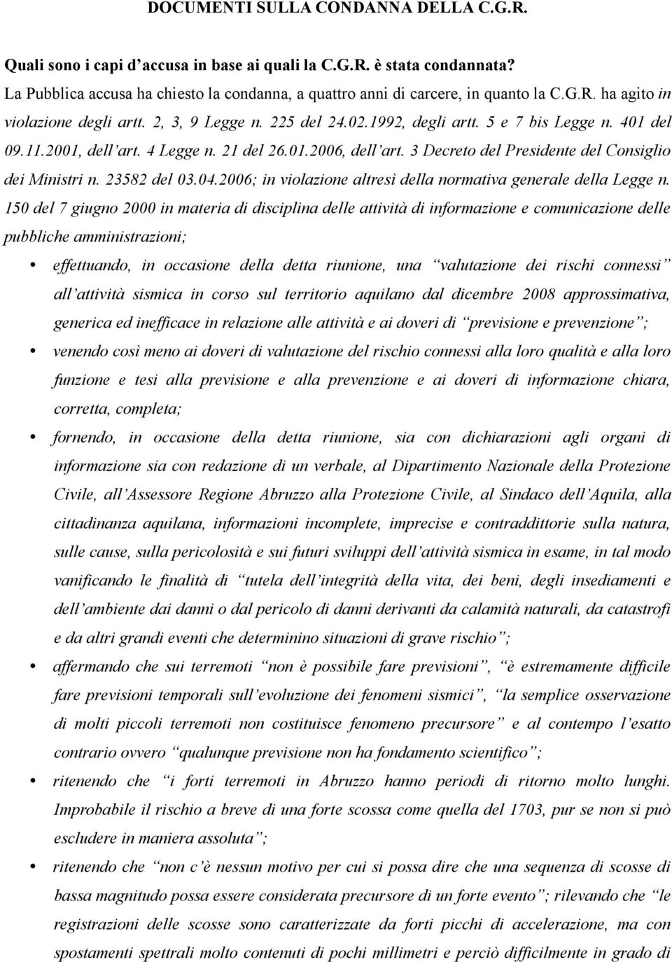 23582 del 03.04.2006; in violazione altresì della normativa generale della Legge n.